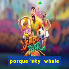 porque sky whale saiu da play store